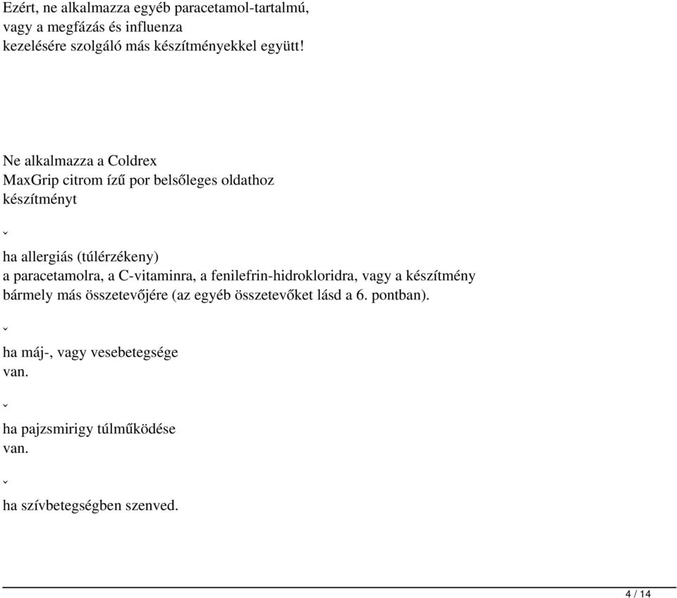 Ne alkalmazza a Coldrex MaxGrip citrom ízű por belsőleges oldathoz készítményt ˇ ha allergiás (túlérzékeny) a