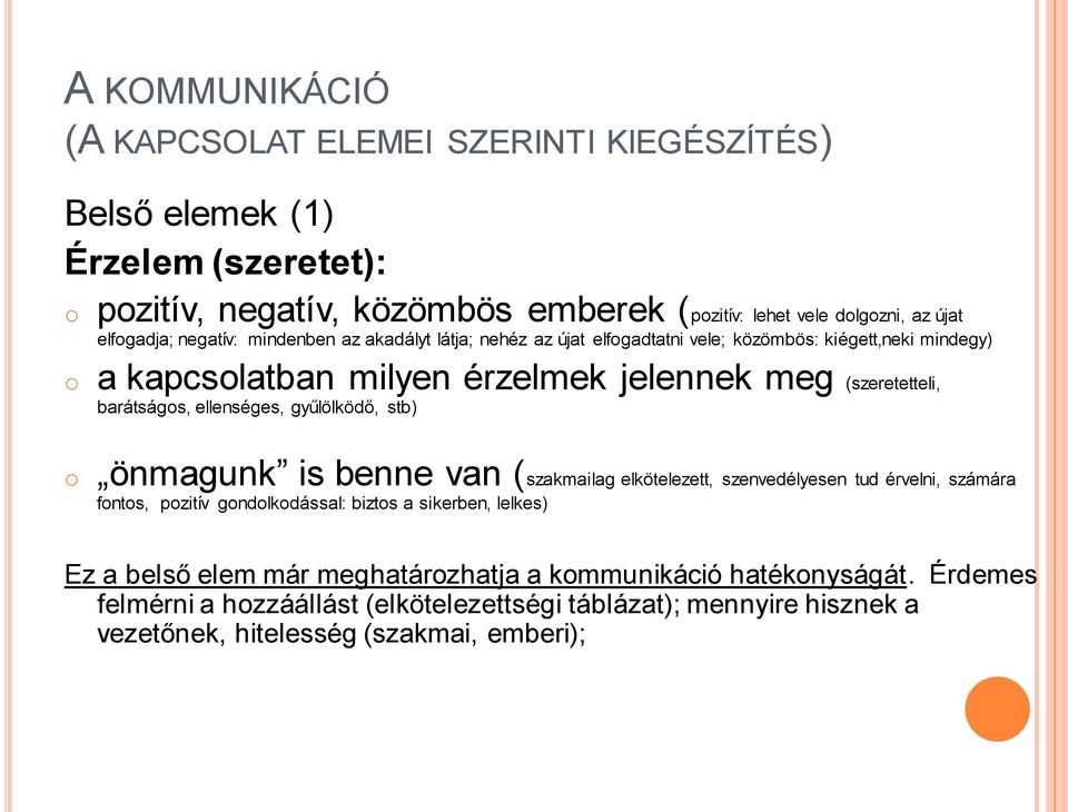 barátságos, ellenséges, gyűlölködő, stb) o önmagunk is benne van (szakmailag elkötelezett, szenvedélyesen tud érvelni, számára fontos, pozitív gondolkodással: biztos a sikerben,