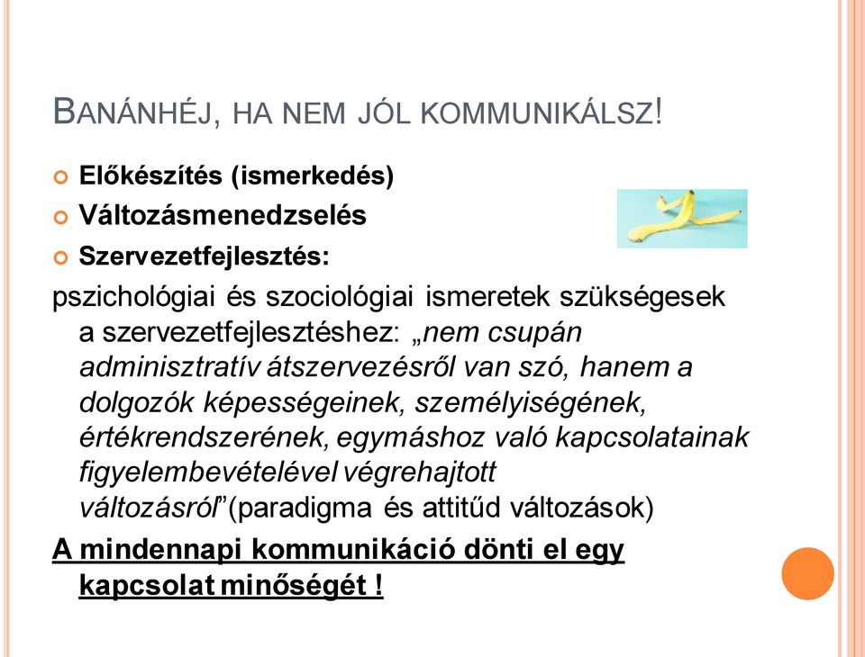 szükségesek a szervezetfejlesztéshez: nem csupán adminisztratív átszervezésről van szó, hanem a dolgozók