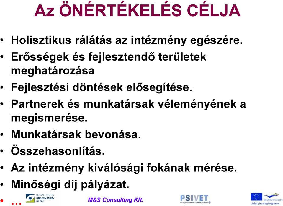 elősegítése. Partnerek és munkatársak véleményének a megismerése.