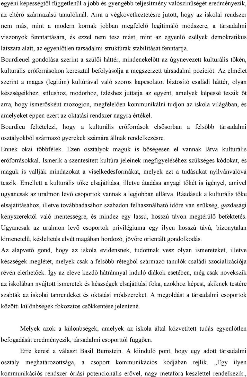 egyenlő esélyek demokratikus látszata alatt, az egyenlőtlen társadalmi struktúrák stabilitását fenntartja.