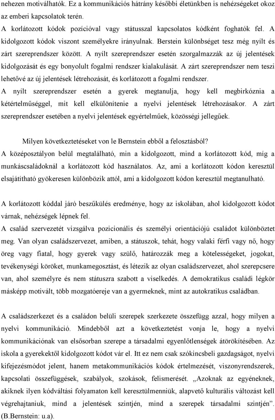 A nyílt szereprendszer esetén szorgalmazzák az új jelentések kidolgozását és egy bonyolult fogalmi rendszer kialakulását.