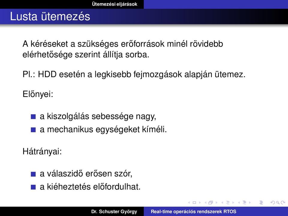 : HDD esetén a legkisebb fejmozgások alapján ütemez.