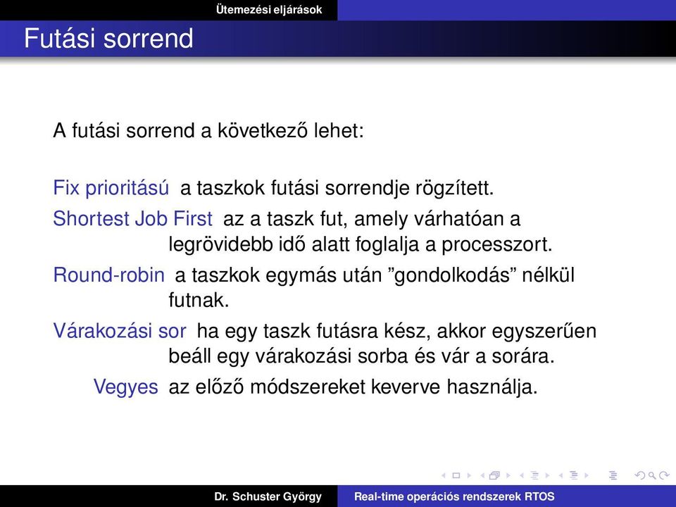 Shortest Job First az a taszk fut, amely várhatóan a legrövidebb idő alatt foglalja a processzort.