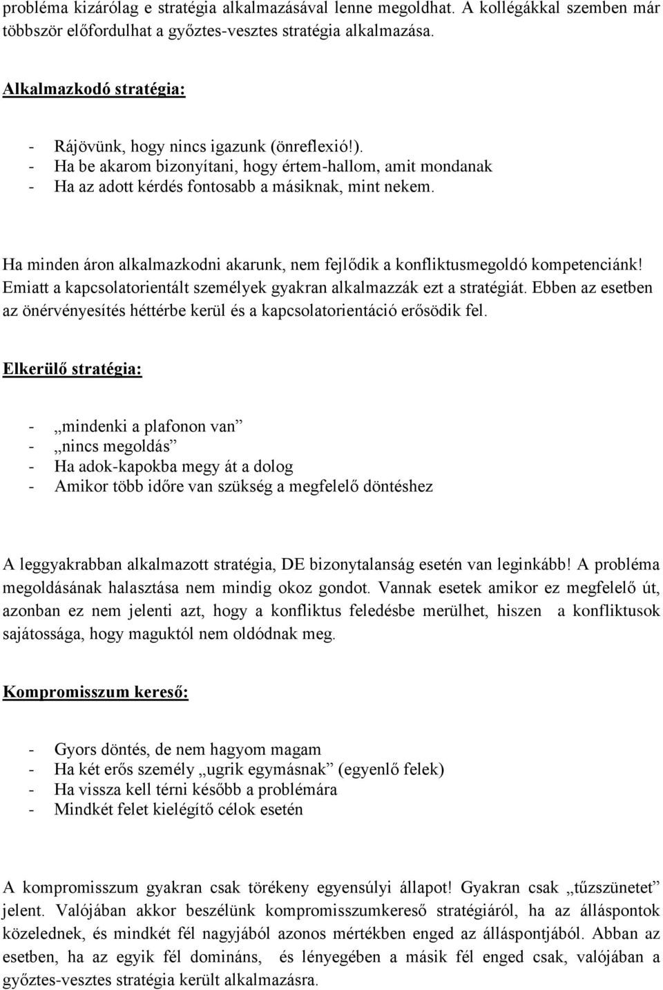 Ha minden áron alkalmazkodni akarunk, nem fejlődik a konfliktusmegoldó kompetenciánk! Emiatt a kapcsolatorientált személyek gyakran alkalmazzák ezt a stratégiát.