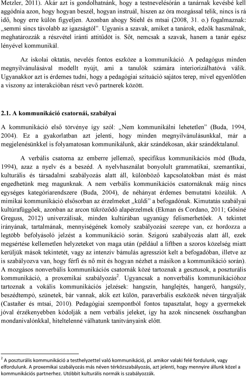 Azonban ahogy Stiehl és mtsai (2008, 31. o.) fogalmaznak: semmi sincs távolabb az igazságtól. Ugyanis a szavak, amiket a tanárok, edzők használnak, meghatározzák a részvétel iránti attitűdöt is.