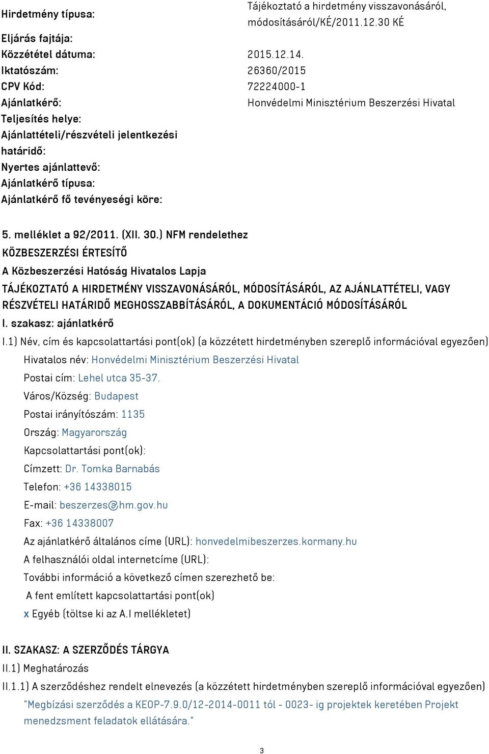 típusa: Ajánlatkérő fő tevényeségi köre: 5. melléklet a 92/2011. (XII. 30.