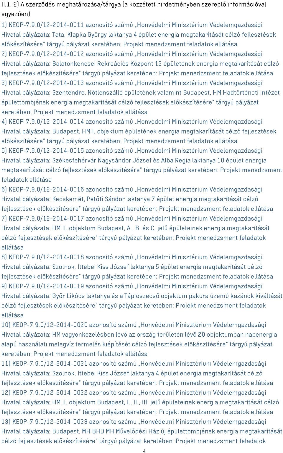 0/12-2014-0012 Hivatal pályázata: Balatonkenesei Rekreációs Központ 12 épületének energia megtakarítását célzó fejlesztések feladatok ellátása 3) KEOP-7.9.