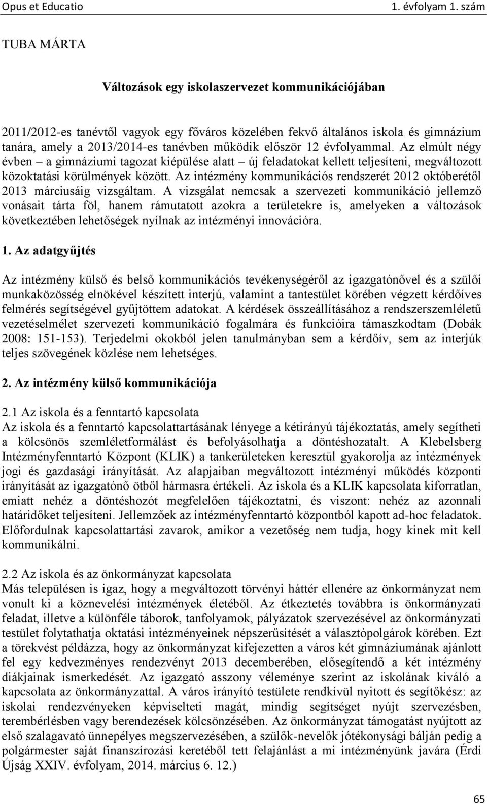 Az intézmény kommunikációs rendszerét 2012 októberétől 2013 márciusáig vizsgáltam.