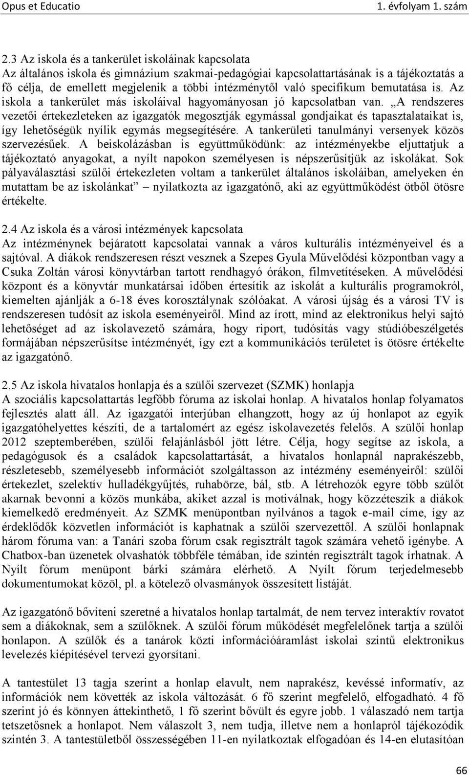 A rendszeres vezetői értekezleteken az igazgatók megosztják egymással gondjaikat és tapasztalataikat is, így lehetőségük nyílik egymás megsegítésére.