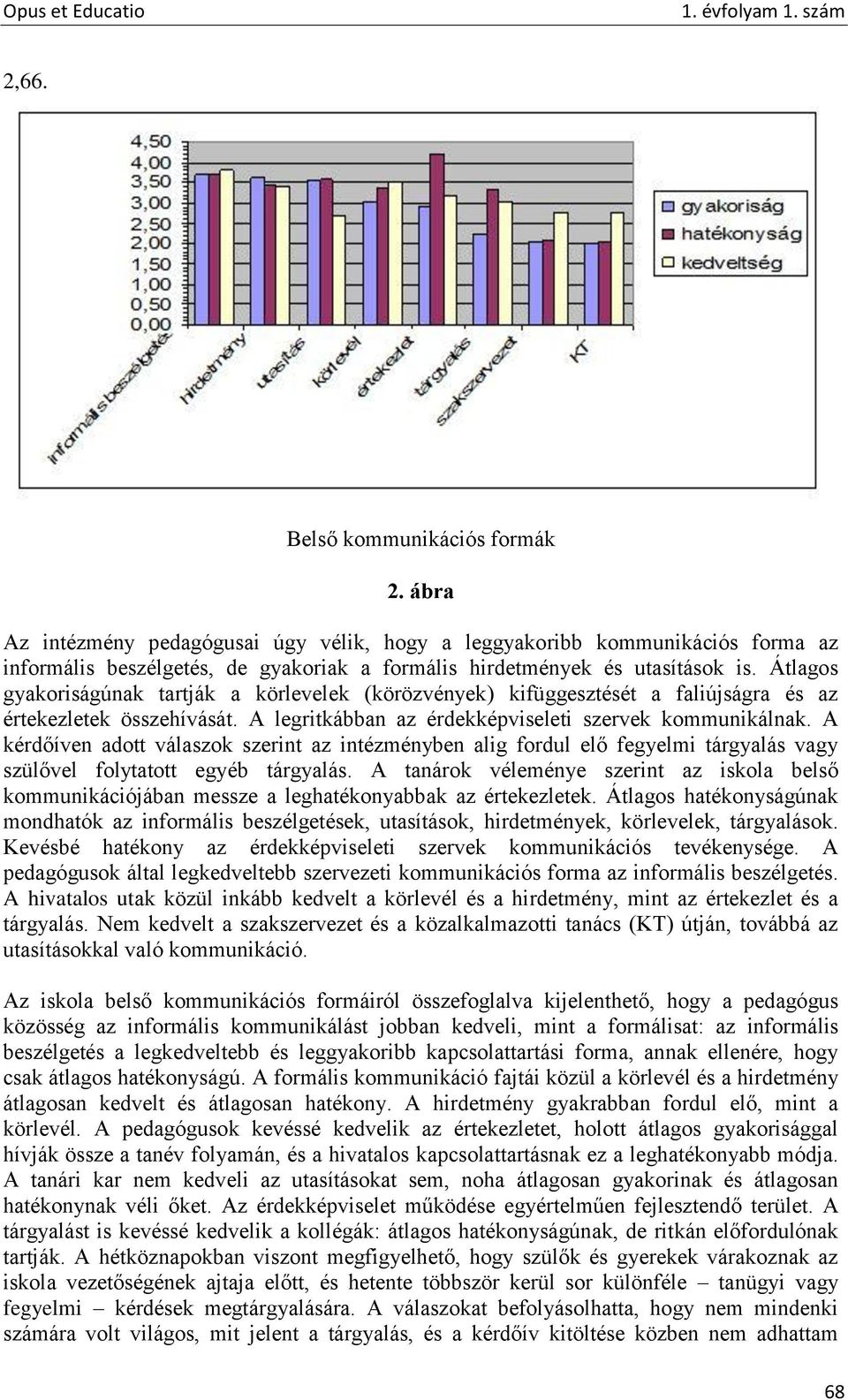 A kérdőíven adott válaszok szerint az intézményben alig fordul elő fegyelmi tárgyalás vagy szülővel folytatott egyéb tárgyalás.