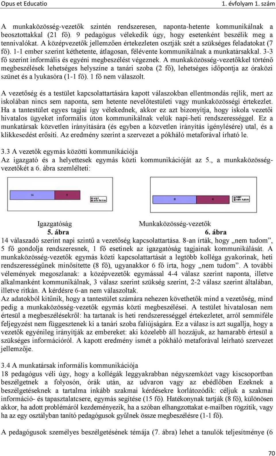 3-3 fő szerint informális és egyéni megbeszélést végeznek.