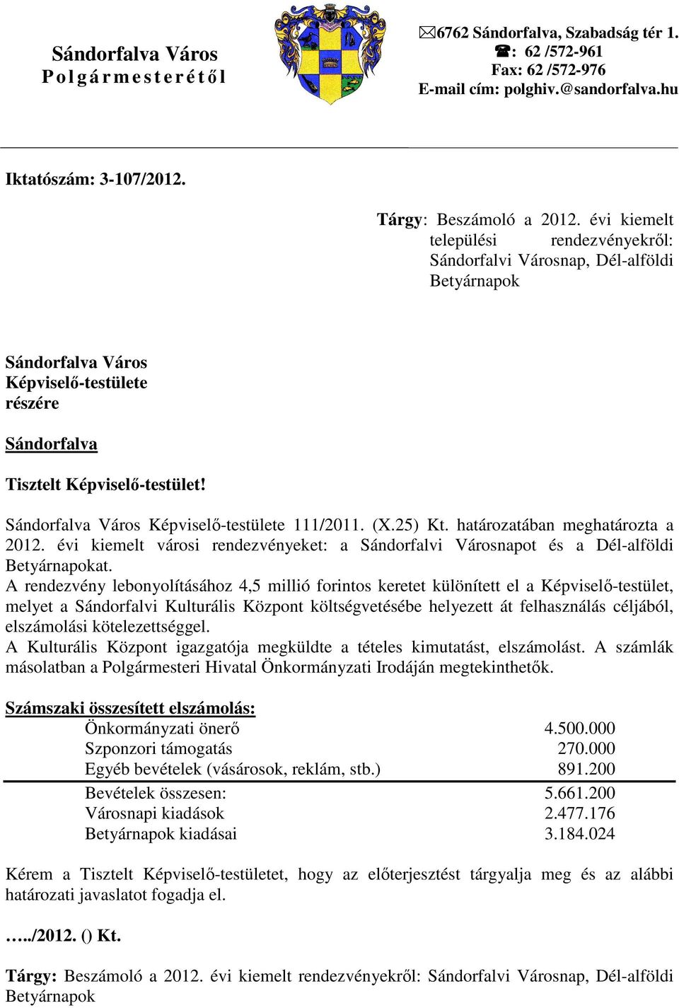 Sándorfalva Város Képviselı-testülete 111/2011. (X.25) Kt. határozatában meghatározta a 2012. évi kiemelt városi rendezvényeket: a Sándorfalvi Városnapot és a Dél-alföldi Betyárnapokat.