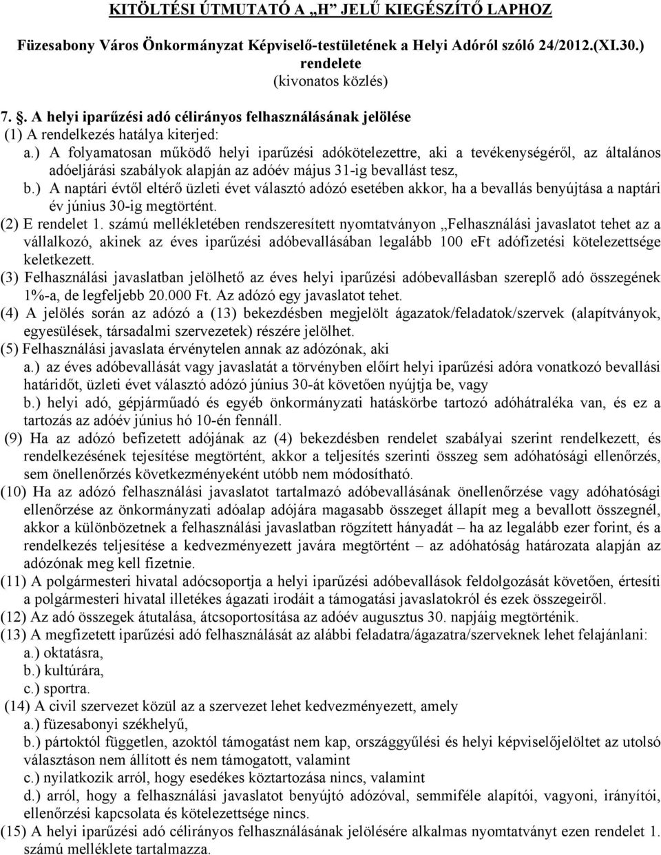 ) A folyamatosan működő helyi iparűzési adókötelezettre, aki a tevékenységéről, az általános adóeljárási szabályok alapján az adóév május 31-ig bevallást tesz, b.