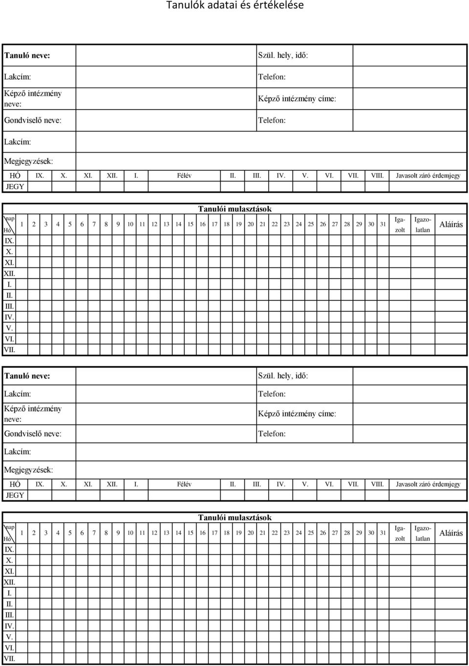 31 I XI I II V VI Gondviselő címe: HÓ I XI Félév I II V VI VII Javasolt záró  31 I XI I