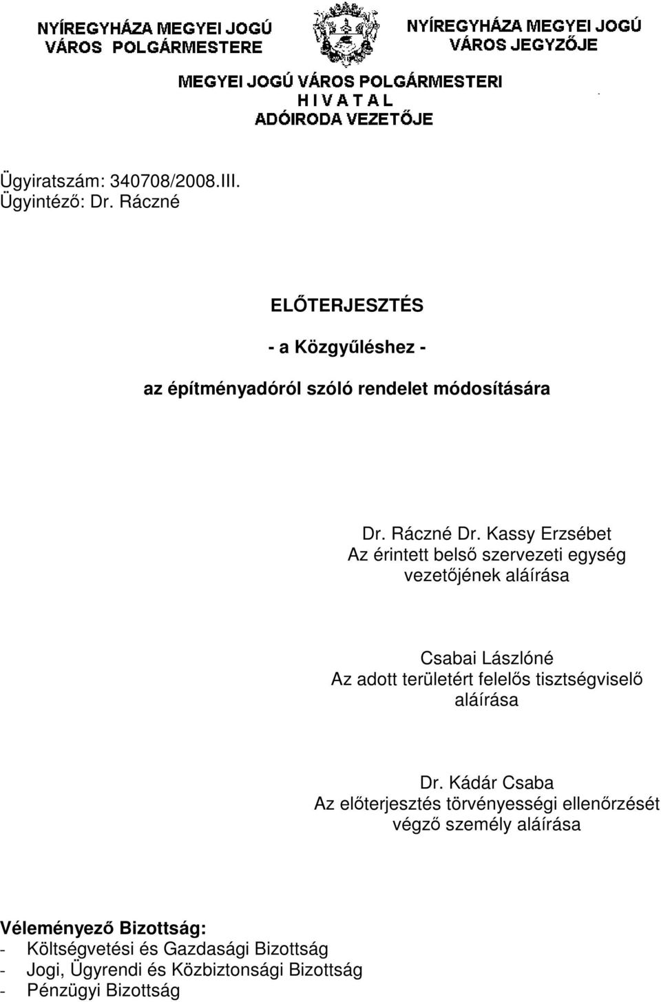 Kassy Erzsébet Az érintett belső szervezeti egység vezetőjének aláírása Csabai Lászlóné Az adott területért felelős