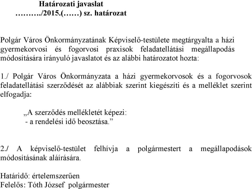 feladatellátási megállapodás módosítására irányuló javaslatot és az alábbi határozatot hozta: 1.