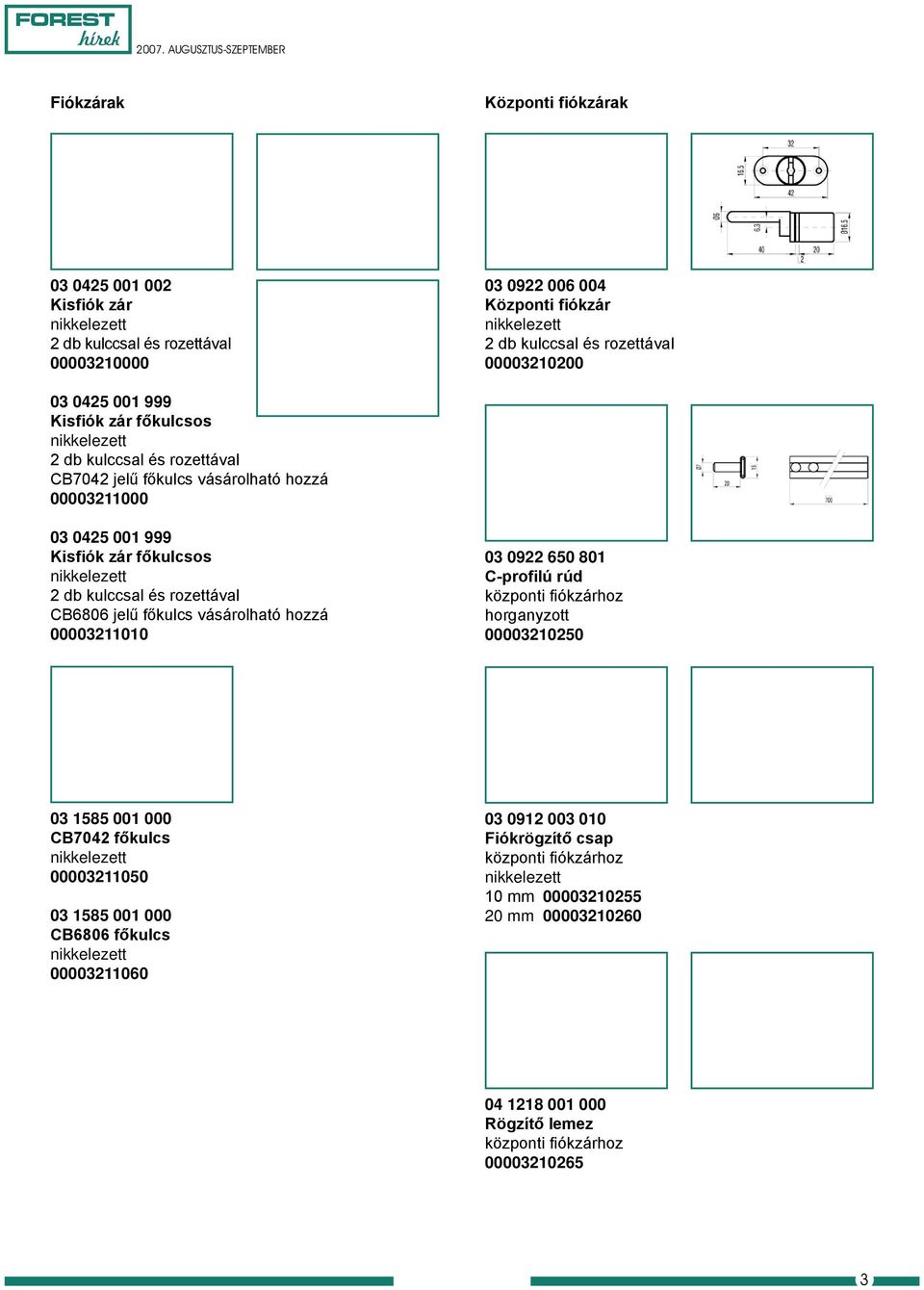 0922 650 801 C-profilú rúd központi fiókzárhoz horganyzott 00003210250 03 1585 001 000 CB7042 főkulcs 00003211050 03 1585 001 000 CB6806 főkulcs