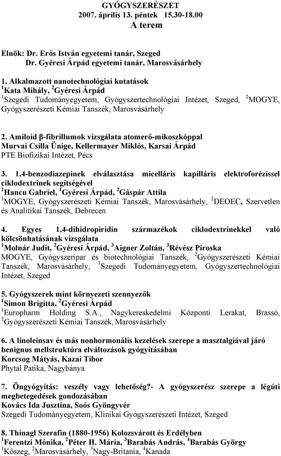 Amiloid β-fibrillumok vizsgálata atomerő-mikoszkóppal Murvai Csilla Ünige, Kellermayer Miklós, Karsai Árpád PTE Biofizikai Intézet, Pécs 3.