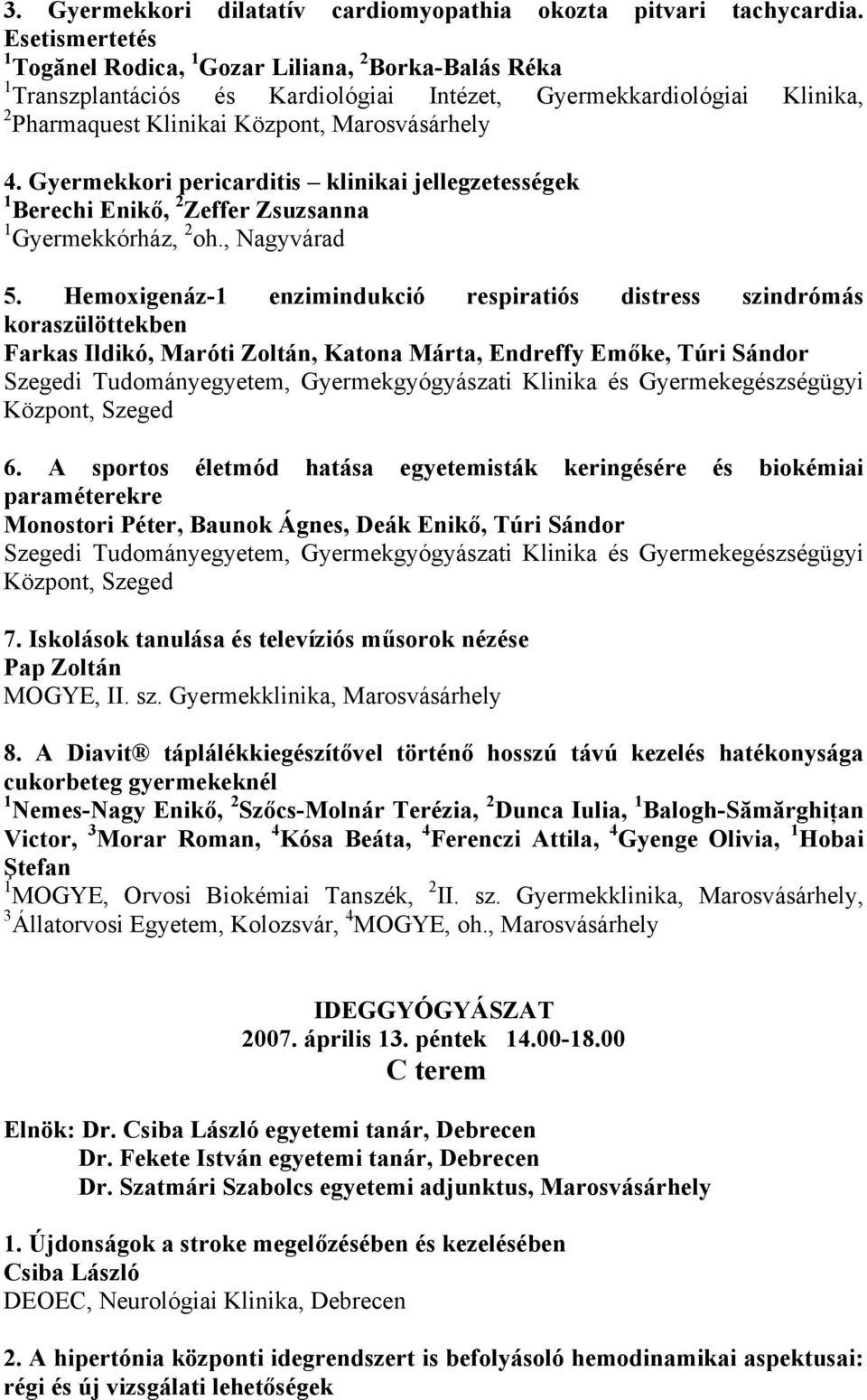 Gyermekkori pericarditis klinikai jellegzetességek 1 Berechi Enikő, 2 Zeffer Zsuzsanna 1 Gyermekkórház, 2 oh., Nagyvárad 5.