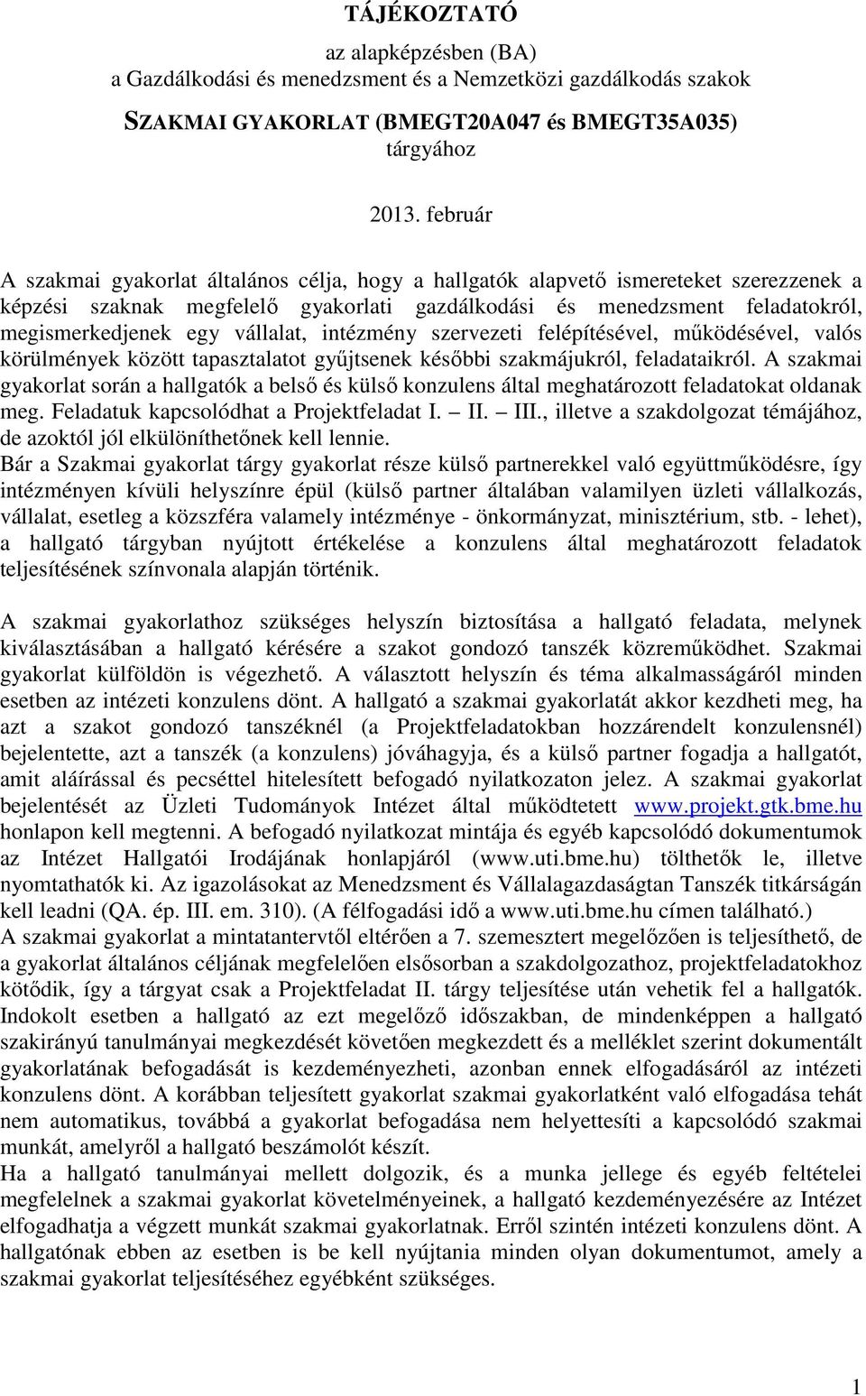 vállalat, intézmény szervezeti felépítésével, működésével, valós körülmények között tapasztalatot gyűjtsenek későbbi szakmájukról, feladataikról.