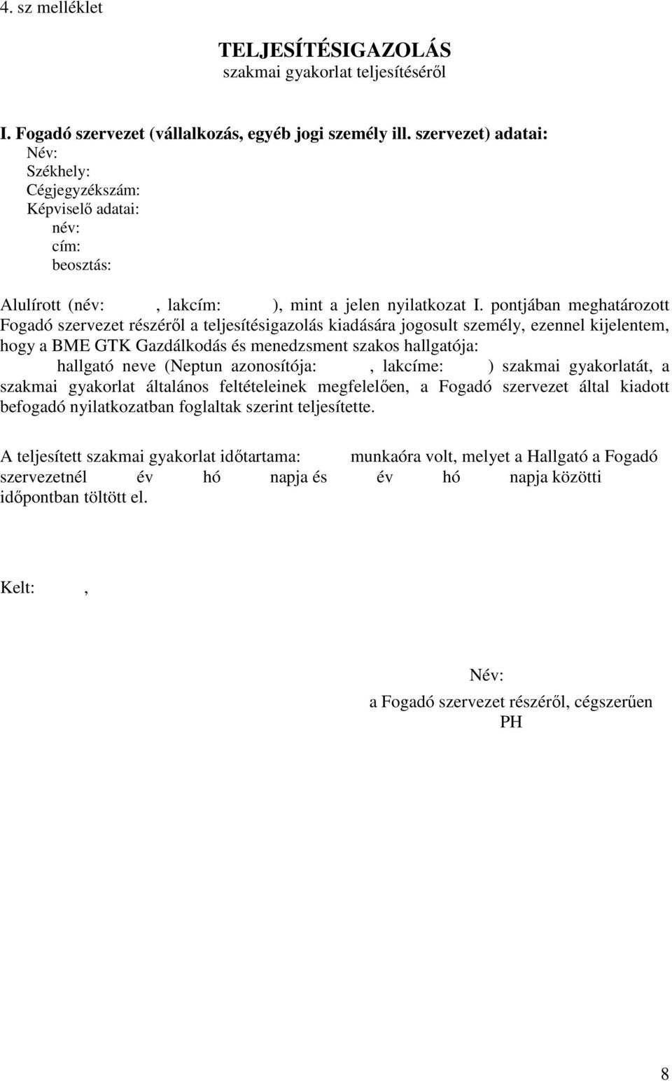 pontjában meghatározott Fogadó szervezet részéről a teljesítésigazolás kiadására jogosult személy, ezennel kijelentem, hogy a BME GTK Gazdálkodás és menedzsment szakos hallgatója: hallgató neve