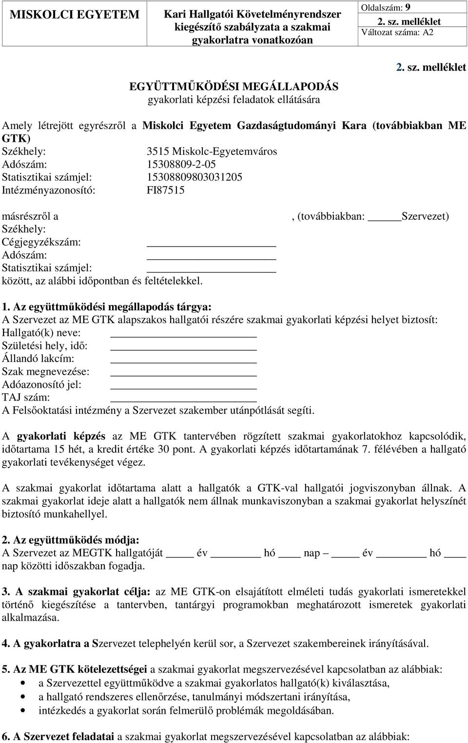 melléklet Amely létrejött egyrészről a Miskolci Egyetem Gazdaságtudományi Kara (továbbiakban ME GTK) Székhely: 3515 Miskolc-Egyetemváros Adószám: 15308809-2-05 Statisztikai számjel: 15308809803031205