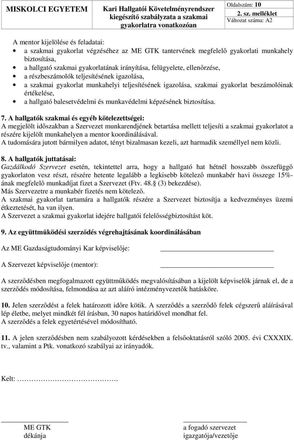 ellenőrzése, a részbeszámolók teljesítésének igazolása, a szakmai gyakorlat munkahelyi teljesítésének igazolása, szakmai gyakorlat beszámolóinak értékelése, a hallgató balesetvédelmi és munkavédelmi