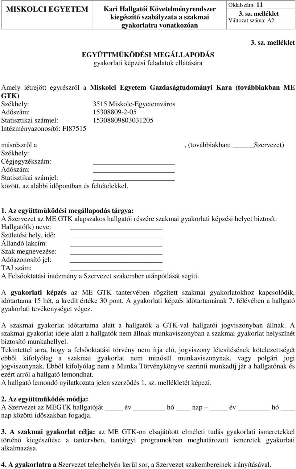 melléklet Amely létrejött egyrészről a Miskolci Egyetem Gazdaságtudományi Kara (továbbiakban ME GTK) Székhely: 3515 Miskolc-Egyetemváros Adószám: 15308809-2-05 Statisztikai számjel: 15308809803031205