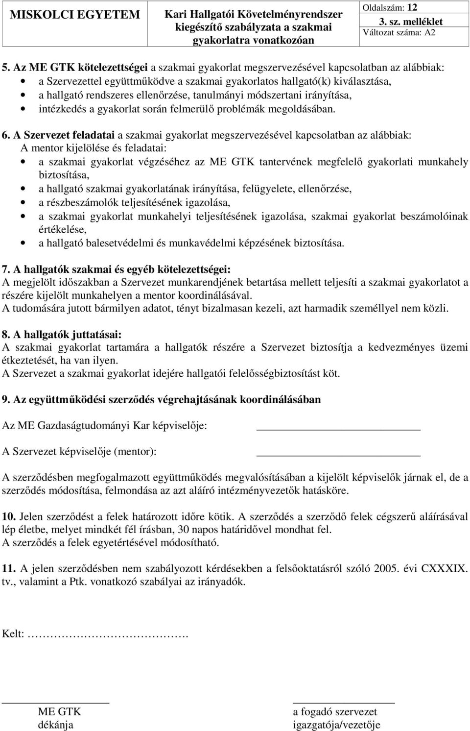 ellenőrzése, tanulmányi módszertani irányítása, intézkedés a gyakorlat során felmerülő problémák megoldásában. 6.