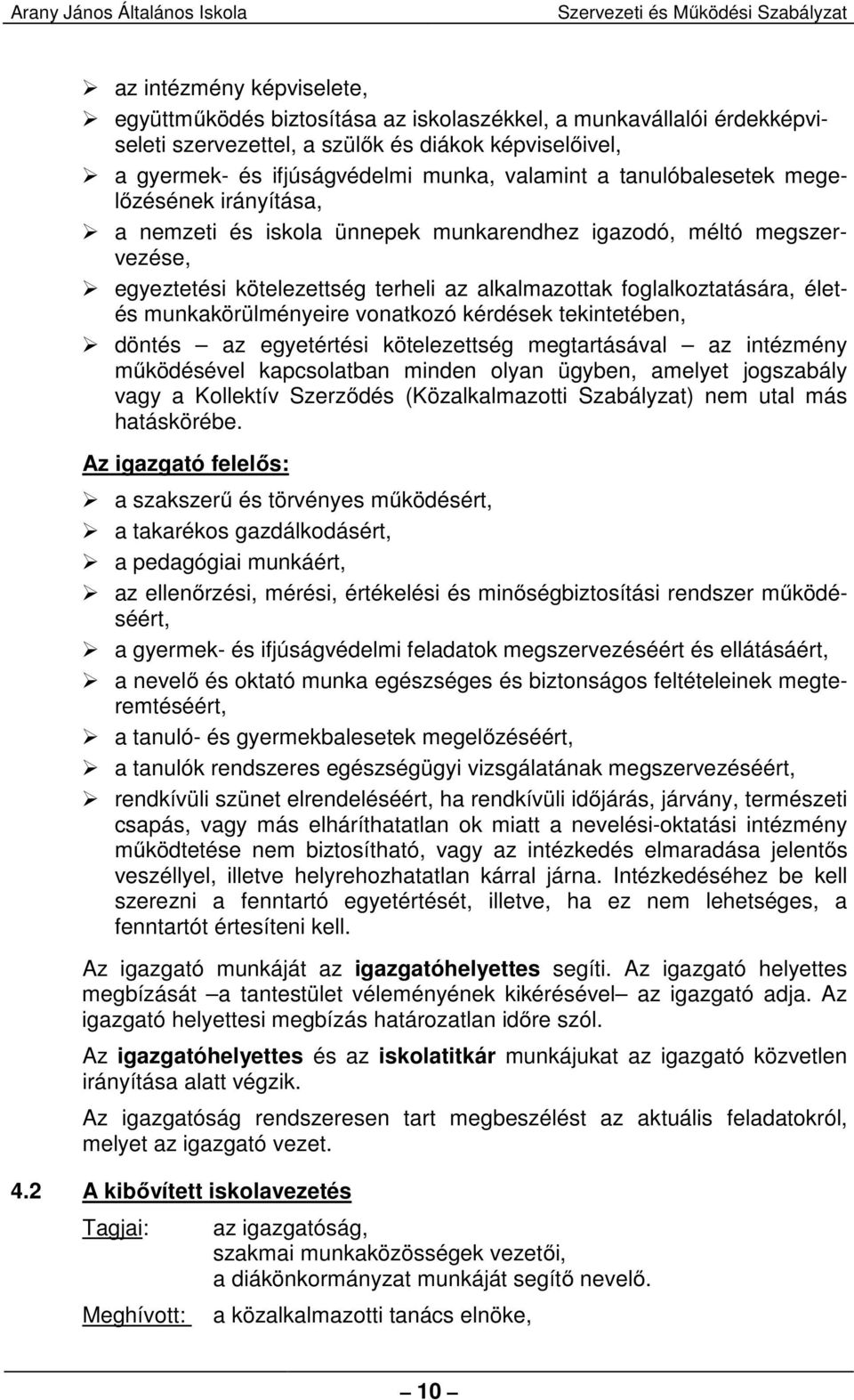 munkakörülményeire vonatkozó kérdések tekintetében, döntés az egyetértési kötelezettség megtartásával az intézmény működésével kapcsolatban minden olyan ügyben, amelyet jogszabály vagy a Kollektív