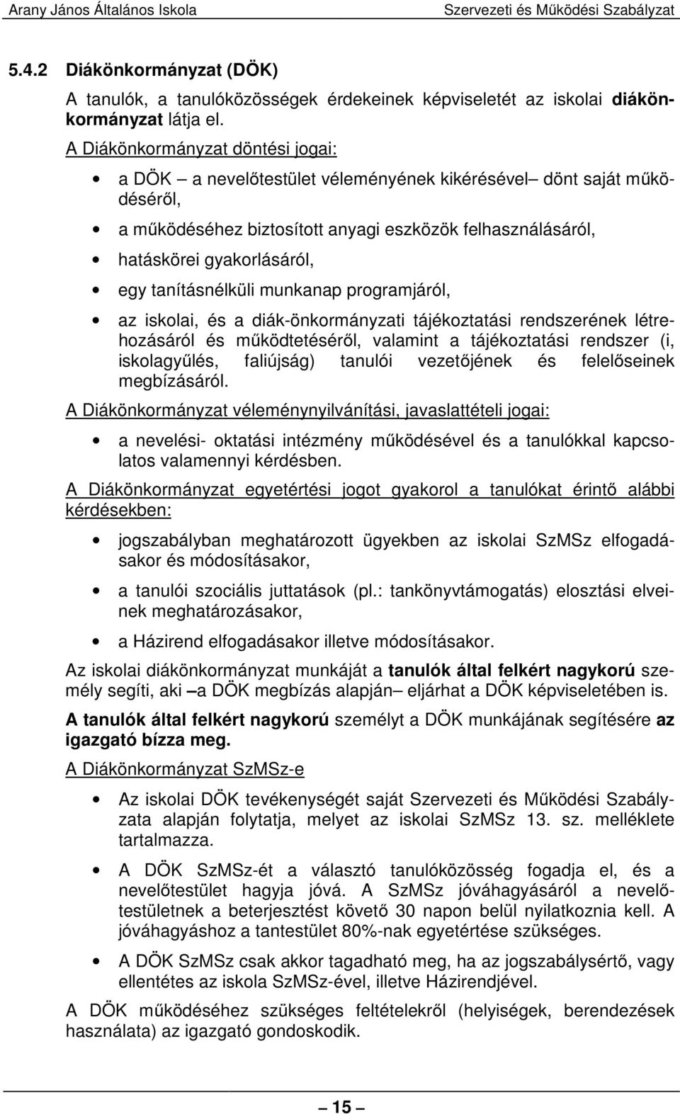 tanításnélküli munkanap programjáról, az iskolai, és a diák-önkormányzati tájékoztatási rendszerének létrehozásáról és működtetéséről, valamint a tájékoztatási rendszer (i, iskolagyűlés, faliújság)