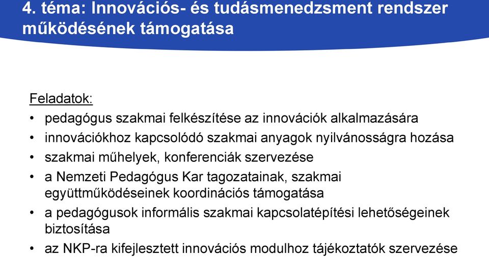 szervezése a Nemzeti Pedagógus Kar tagozatainak, szakmai együttműködéseinek koordinációs támogatása a pedagógusok