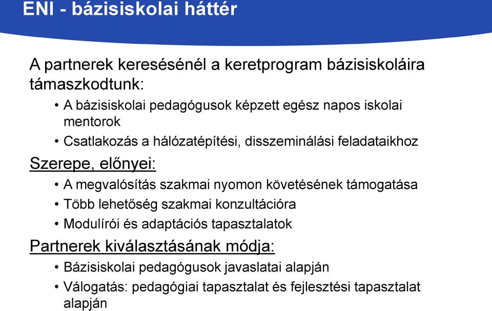 megvalósítás szakmai nyomon követésének támogatása Több lehetőség szakmai konzultációra Modulírói és adaptációs tapasztalatok