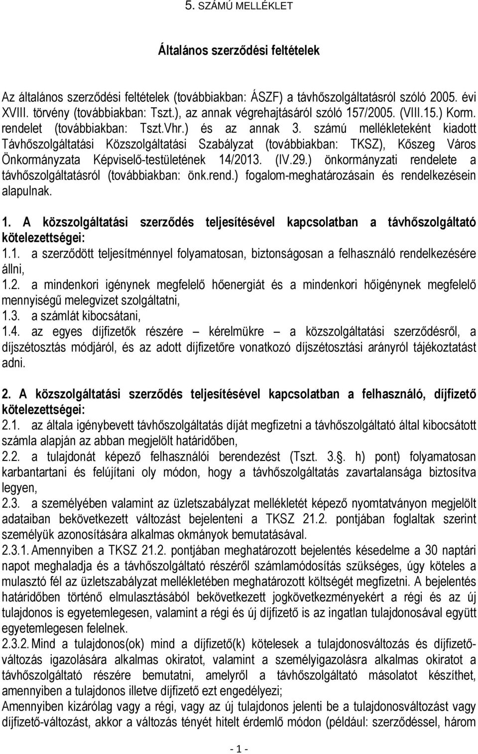 számú mellékleteként kiadott Távhőszolgáltatási Közszolgáltatási Szabályzat (továbbiakban: TKSZ), Kőszeg Város Önkormányzata Képviselő-testületének 14/2013. (IV.29.
