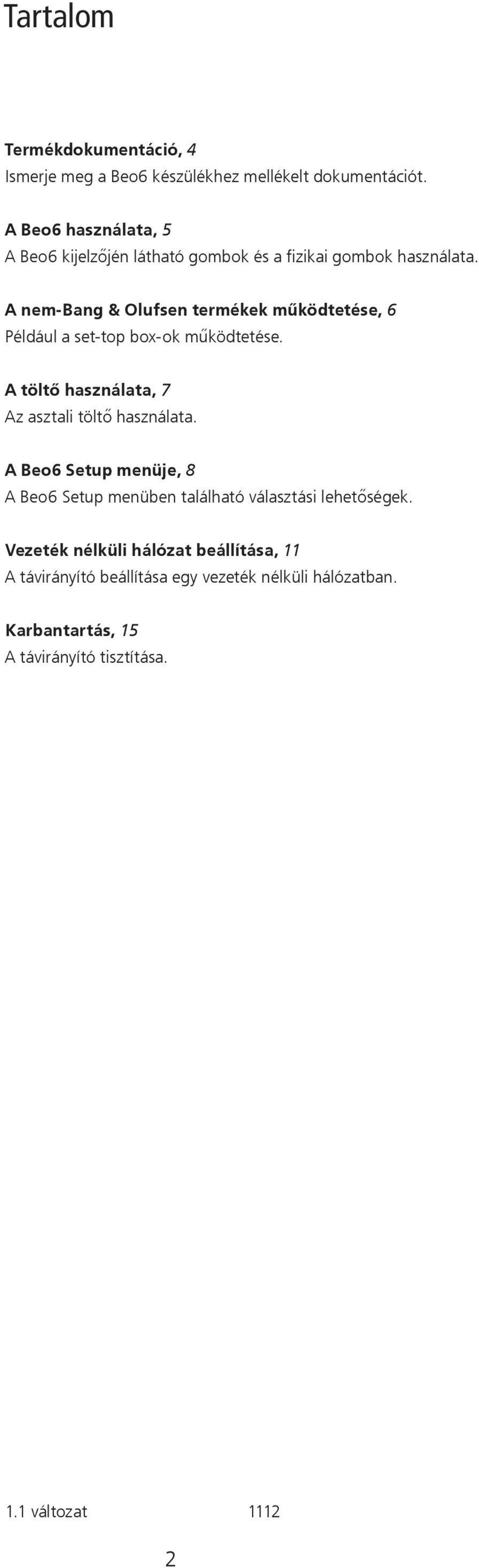 A nem-bang & Olufsen termékek működtetése, 6 Például a set-top box-ok működtetése. A töltő használata, 7 Az asztali töltő használata.
