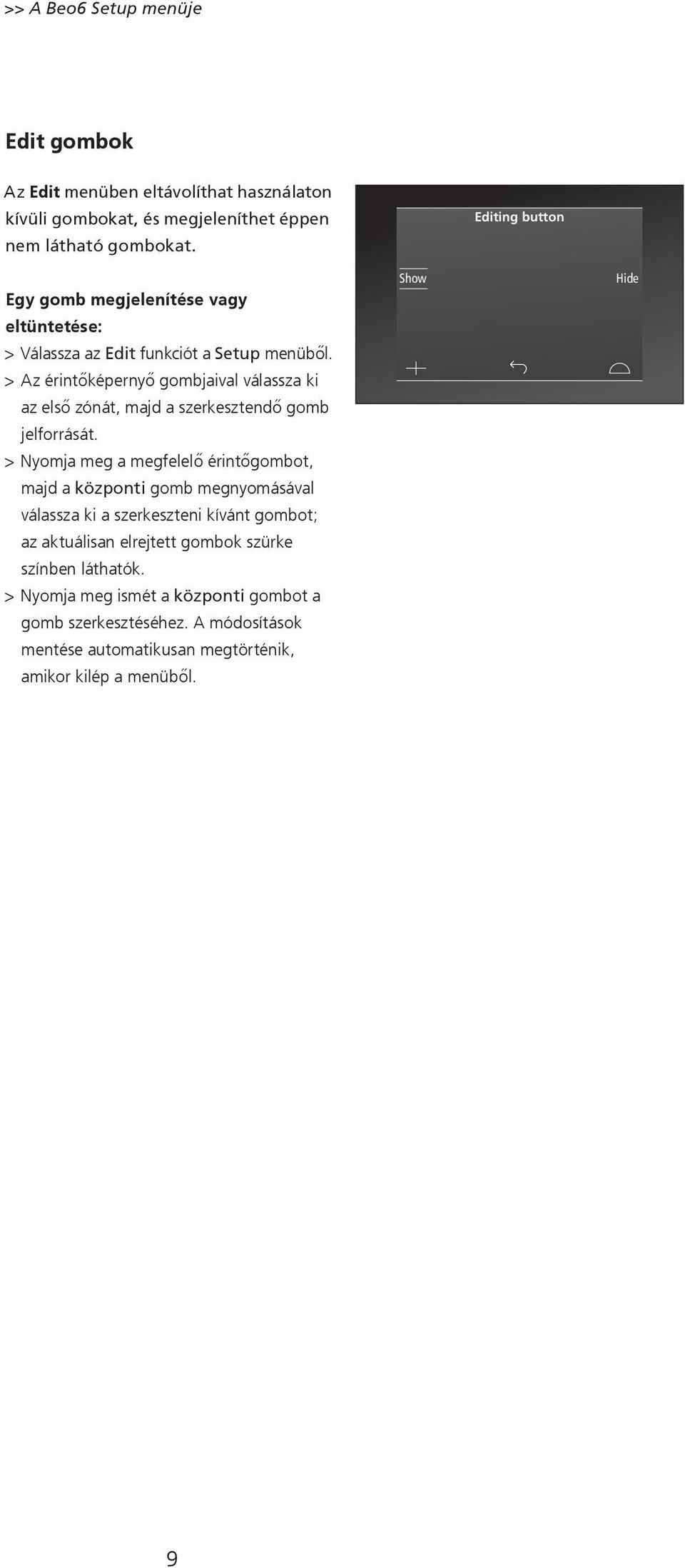 > Az érintőképernyő gombjaival válassza ki az első zónát, majd a szerkesztendő gomb jelforrását.