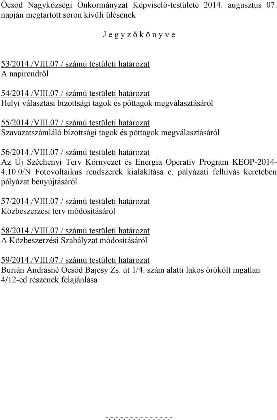/VIII.07./ számú testületi határozat Az Új Széchenyi Terv Környezet és Energia Operatív Program KEOP-2014-4.10.0/N Fotovoltaikus rendszerek kialakítása c.