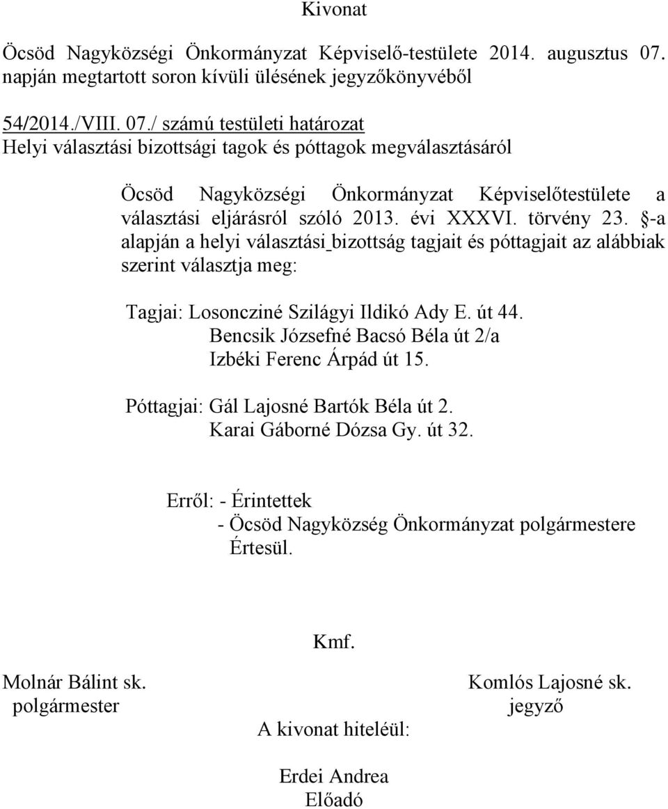 / számú testületi határozat Helyi választási bizottsági tagok és póttagok megválasztásáról Öcsöd Nagyközségi Önkormányzat Képviselőtestülete a választási eljárásról szóló 2013. évi XXXVI. törvény 23.