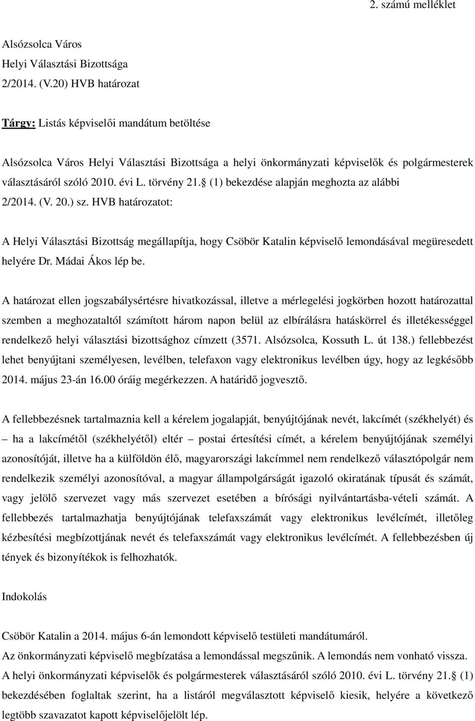 törvény 21. (1) bekezdése alapján meghozta az alábbi 2/2014. (V. 20.) sz.