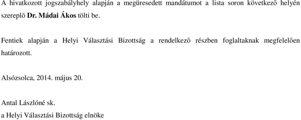 Fentiek alapján a Helyi Választási Bizottság a rendelkező részben