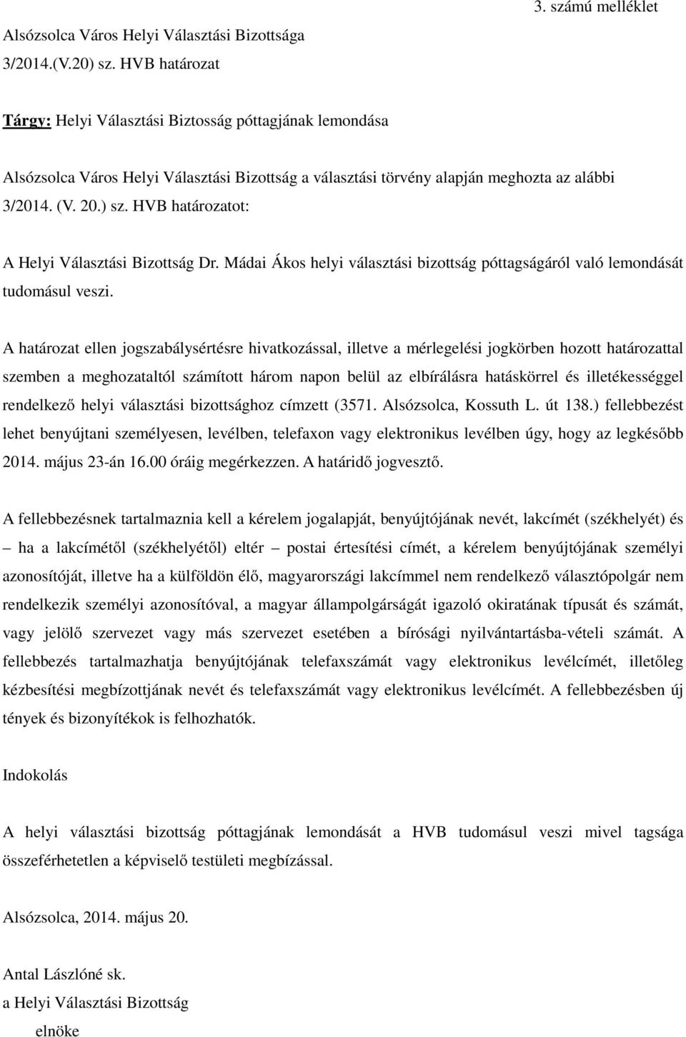 alapján meghozta az alábbi 3/2014. (V. 20.) sz. HVB határozatot: A Helyi Választási Bizottság Dr.