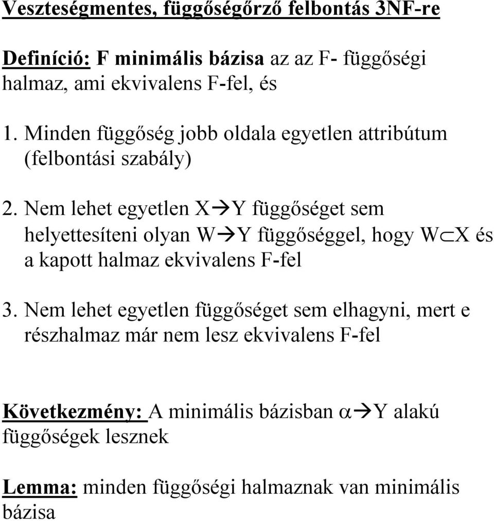 Nem lehet egyetlen X Y függőséget sem helyettesíteni olyan W Y függőséggel, hogy W X és a kapott halmaz ekvivalens F-fel 3.