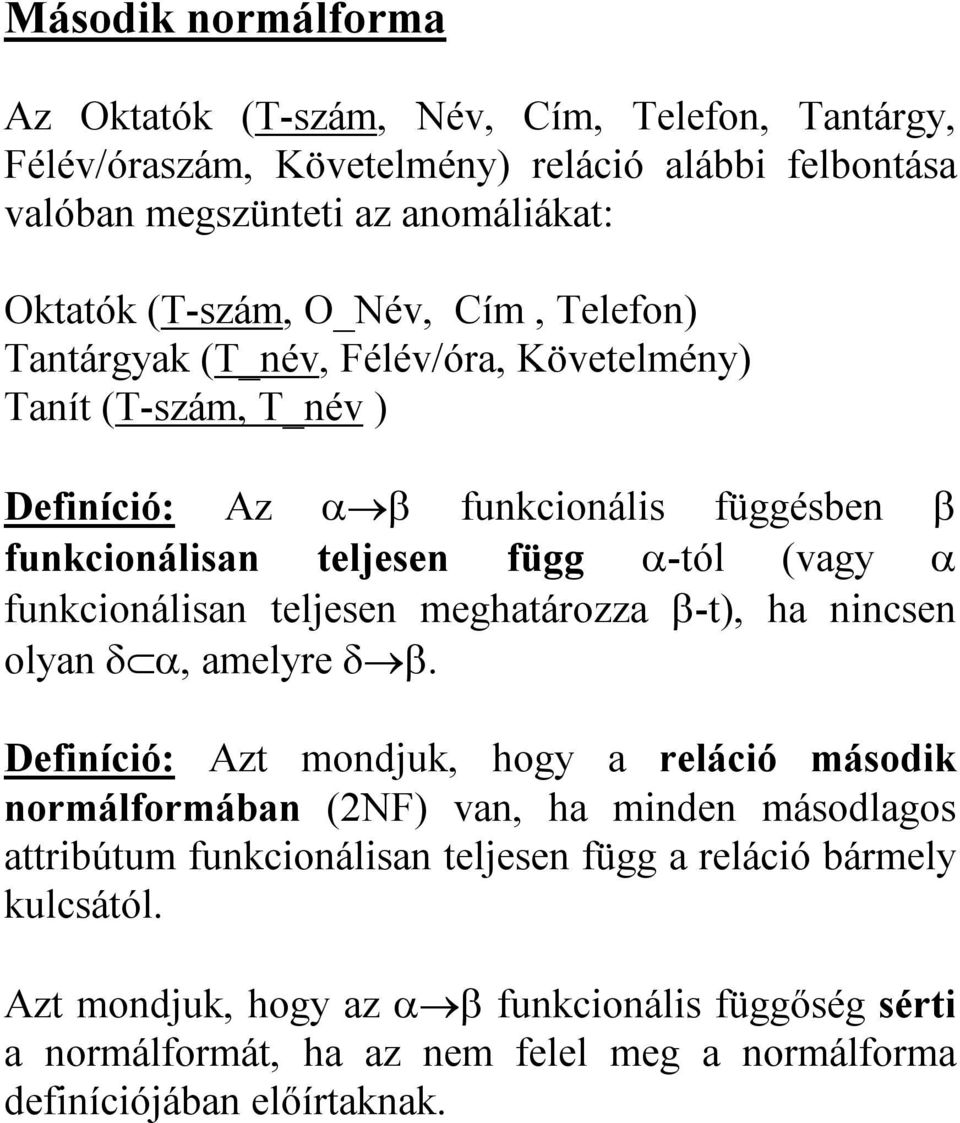 funkcionálisan teljesen meghatározza -t), ha nincsen olyan, amelyre.