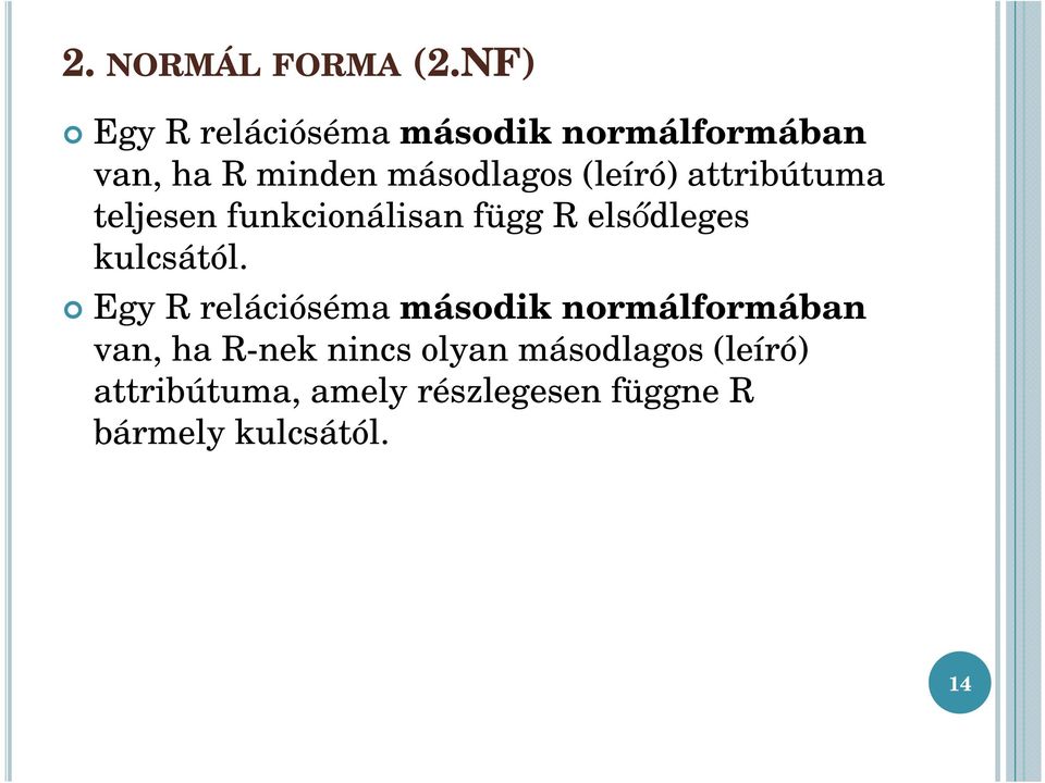 (leíró) attribútuma teljesen funkcionálisan függ R elsődleges kulcsától.