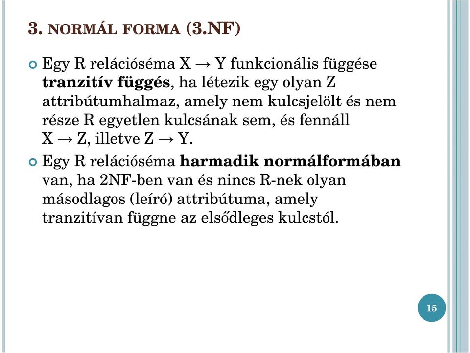 attribútumhalmaz, amely nem kulcsjelölt és nem része R egyetlen kulcsának sem, és fennáll X Z,