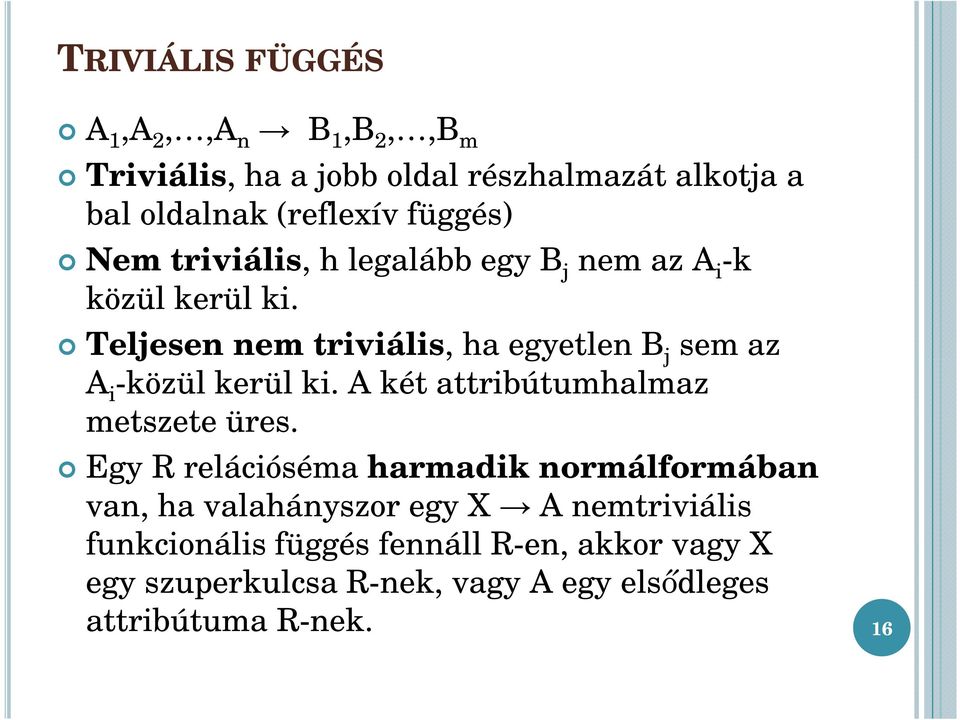 Teljesen nem triviális, ha egyetlen B j sem az A i -közül kerül ki. A két attribútumhalmaz metszete üres.