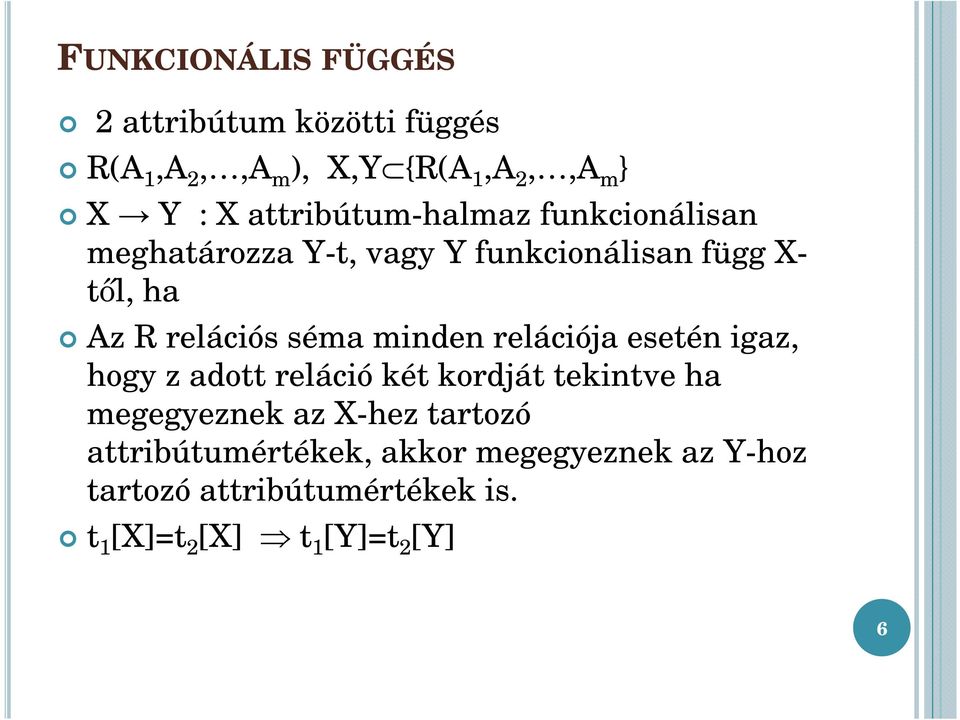 séma minden relációja esetén igaz, hogy z adott reláció két kordját tekintve ha megegyeznek az X-hez