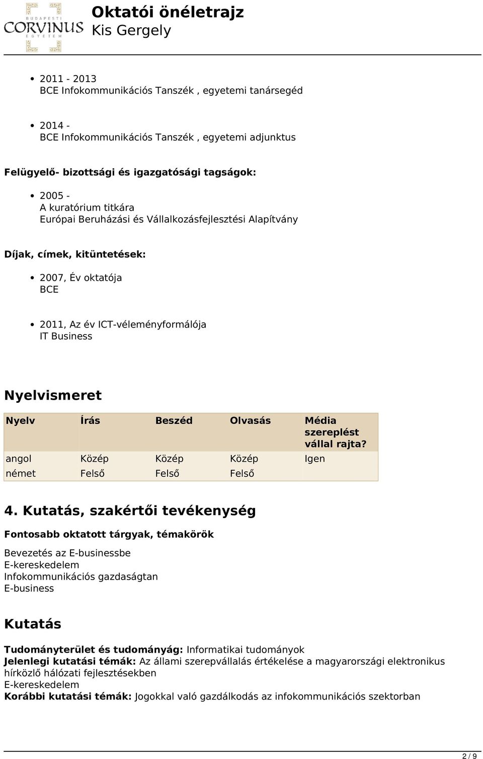 szereplést vállal rajta? angol Közép Közép Közép Igen német Felső Felső Felső 4.