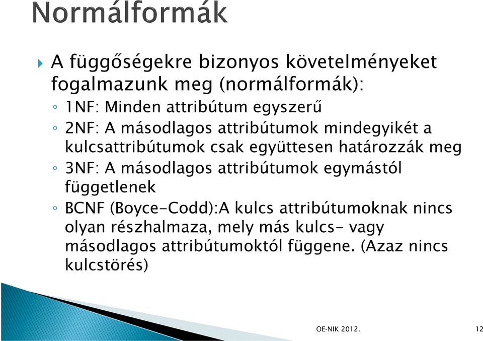 másodlagos attribútumok egymástól függetlenek BCNF (Boyce-Codd):A kulcs attribútumoknak nincs olyan